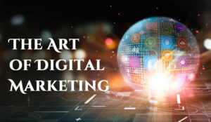 The Art Of Digital Marketing